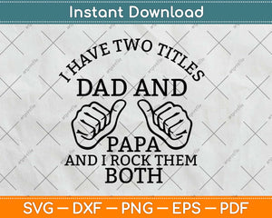 I Have Two Titles Dad And Papa And I Rock Them Both Svg Design Cricut Cut Files
