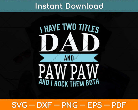 I Have Two Titles Dad and Pawpaw Father Grandpa Svg Png Dxf Digital Cutting File
