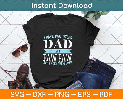 I Have Two Titles Dad and Pawpaw Father Grandpa Svg Png Dxf Digital Cutting File