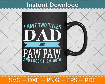 I Have Two Titles Dad and Pawpaw Father Grandpa Svg Png Dxf Digital Cutting File