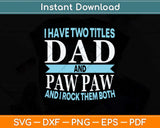 I Have Two Titles Dad and Pawpaw Fathers Day Svg Png Dxf Digital Cutting File