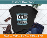 I Have Two Titles Dad and Pawpaw Fathers Day Svg Png Dxf Digital Cutting File