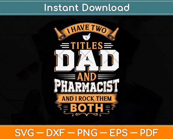 I Have Two Titles Dad And Pharmacist And I Rock Them Both Svg Png Dxf Cutting File