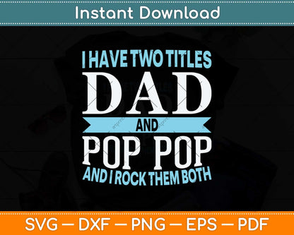 I Have Two Titles Dad And Pop Pop Father Grandpa Svg Png Dxf Digital Cutting File