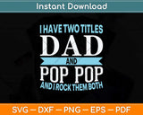 I Have Two Titles Dad And Pop Pop Father Grandpa Svg Png Dxf Digital Cutting File