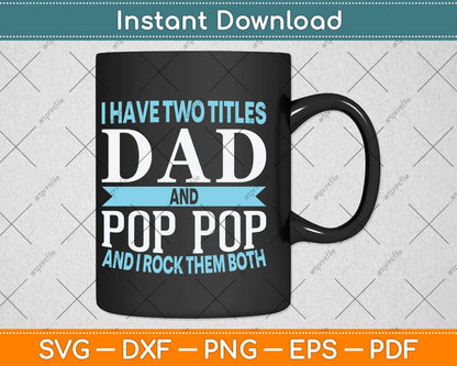 I Have Two Titles Dad And Pop Pop Father Grandpa Svg Png Dxf Digital Cutting File