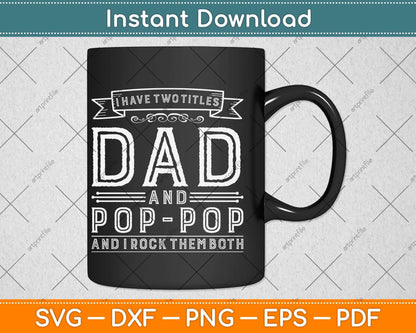 I Have Two Titles Dad And Pop-pop Funny Fathers Day Svg Png Dxf Digital Cutting File