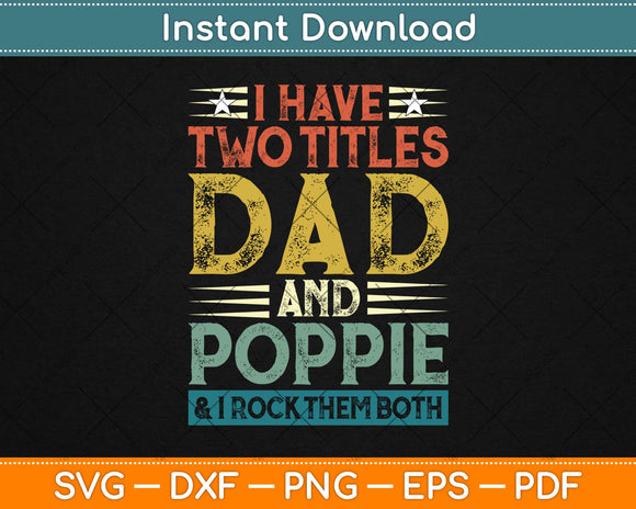 I Have Two Titles Dad And Poppie Funny Fathers Day Svg Design