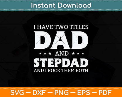 I Have Two Titles Dad And Stepdad Fathers Day Svg Png Dxf Digital Cutting File