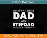 I Have Two Titles Dad And Stepdad Fathers Day Svg Png Dxf Digital Cutting File