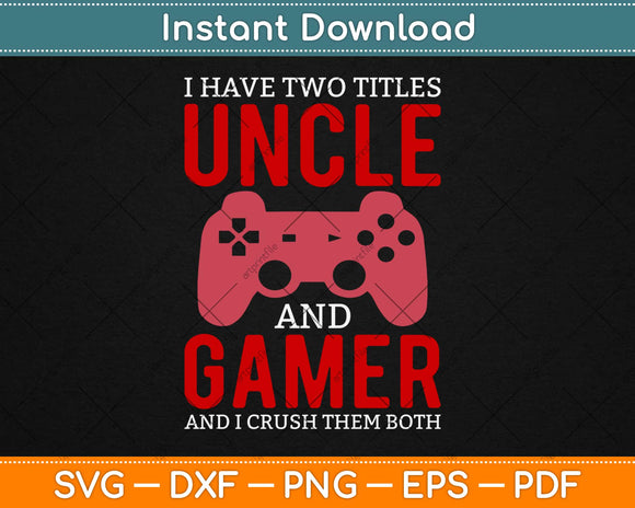 I Have Two Titles Funny Gamer Video Games Svg Design Cricut Printable Cutting File