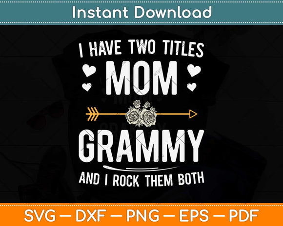 I Have Two Titles Mom And Grammy Mothers Day Svg Png Dxf Digital Cutting File