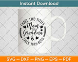 I Have Two Titles Mom And Grandma And I Rock Them Both Svg Design