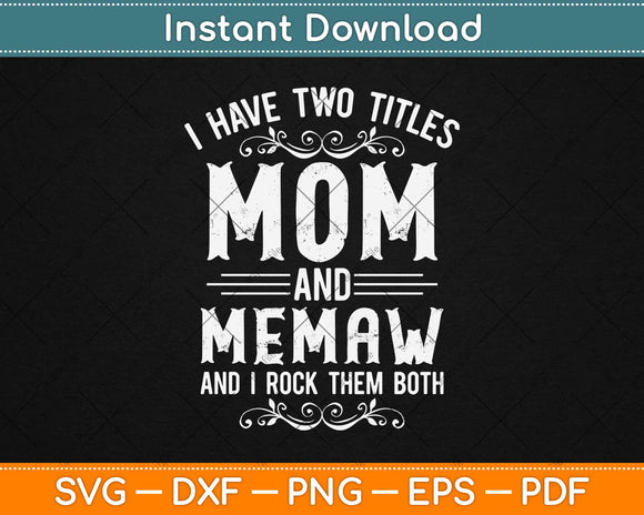I Have Two Titles Mom And Memaw Funny Mother’s Day Svg Desig