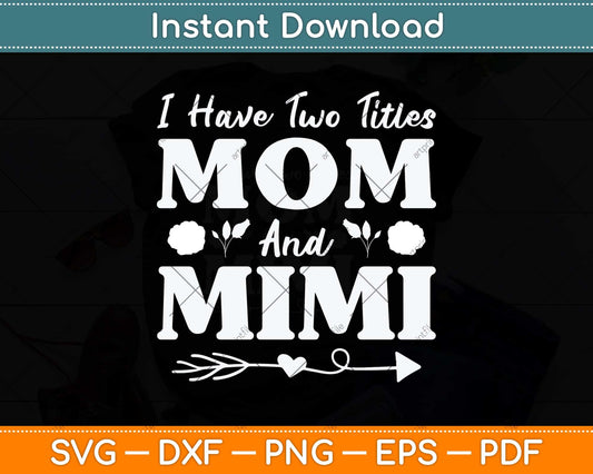 I Have Two Titles Mom And Mimi Floral Mother's Day Svg Png Dxf Digital Cutting File