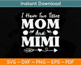 I Have Two Titles Mom And Mimi Floral Mother's Day Svg Png Dxf Digital Cutting File