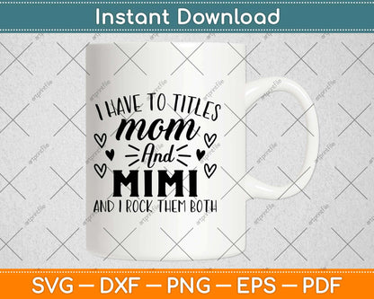 I Have Two Titles Mom And Mimi And I Rock Them Both Svg Design