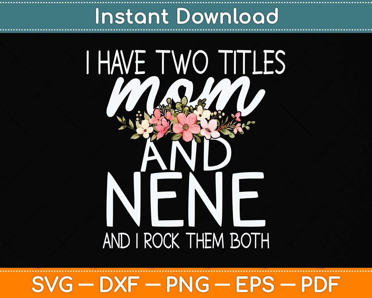 I Have Two Titles Mom And Nene I Rock Them Both Svg Png Dxf Digital Cutting File
