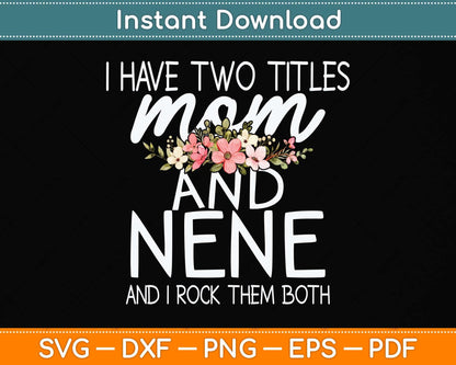 I Have Two Titles Mom And Nene I Rock Them Both Svg Png Dxf Digital Cutting File