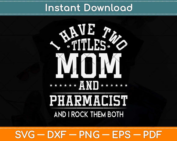 I Have Two Titles Mom And Pharmacist And I Rock Them Both Svg Png Dxf Cutting File