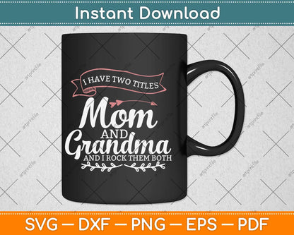 I Have Two Titles Mom Grandma And I Rock Them Mother's Day Svg Cutting File