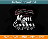 I Have Two Titles Mom Grandma And I Rock Them Mother's Day Svg Cutting File