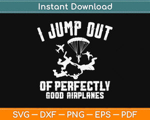 I Jump Out Of Perfectly Good Airplanes Svg Design Cricut Printable Cutting Files