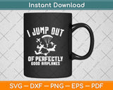 I Jump Out Of Perfectly Good Airplanes Svg Design Cricut Printable Cutting Files