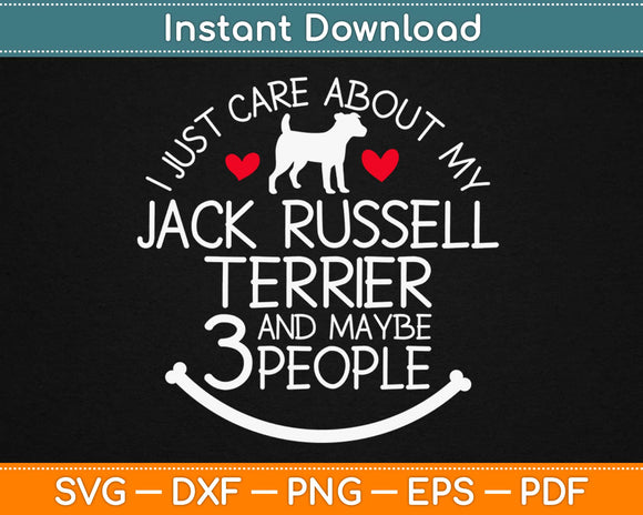 I Just Care About My Jack Russell Terrier And Mybe 3 People Svg Cutting Files