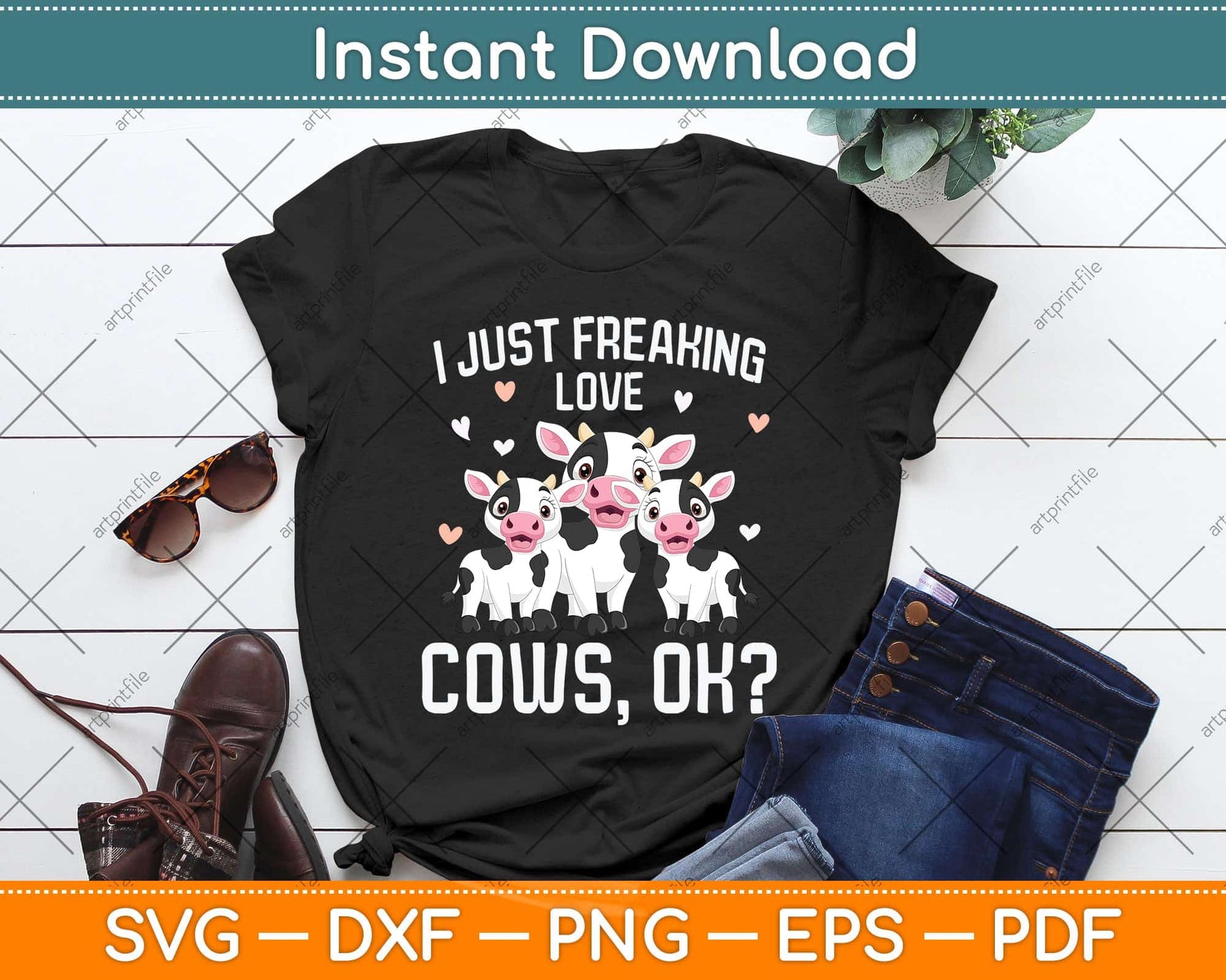 I just freaking love Cows Farmers Cow Lover Svg Png Dxf Digital Cutting File