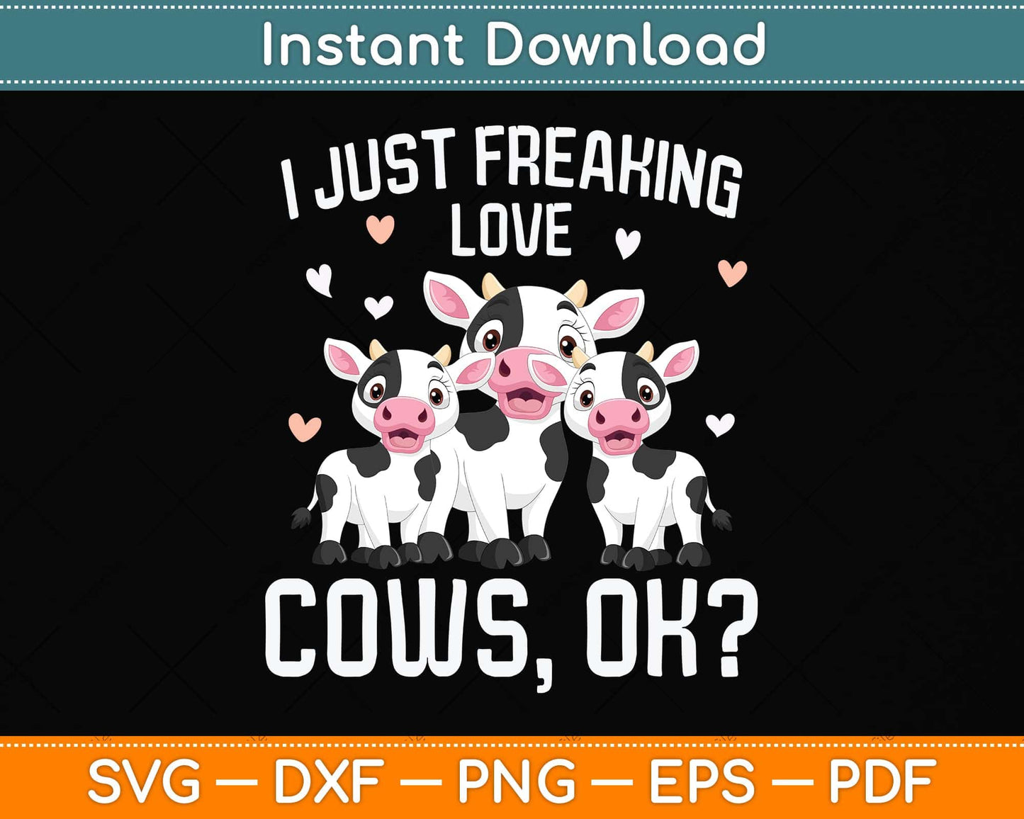 I just freaking love Cows Farmers Cow Lover Svg Png Dxf Digital Cutting File
