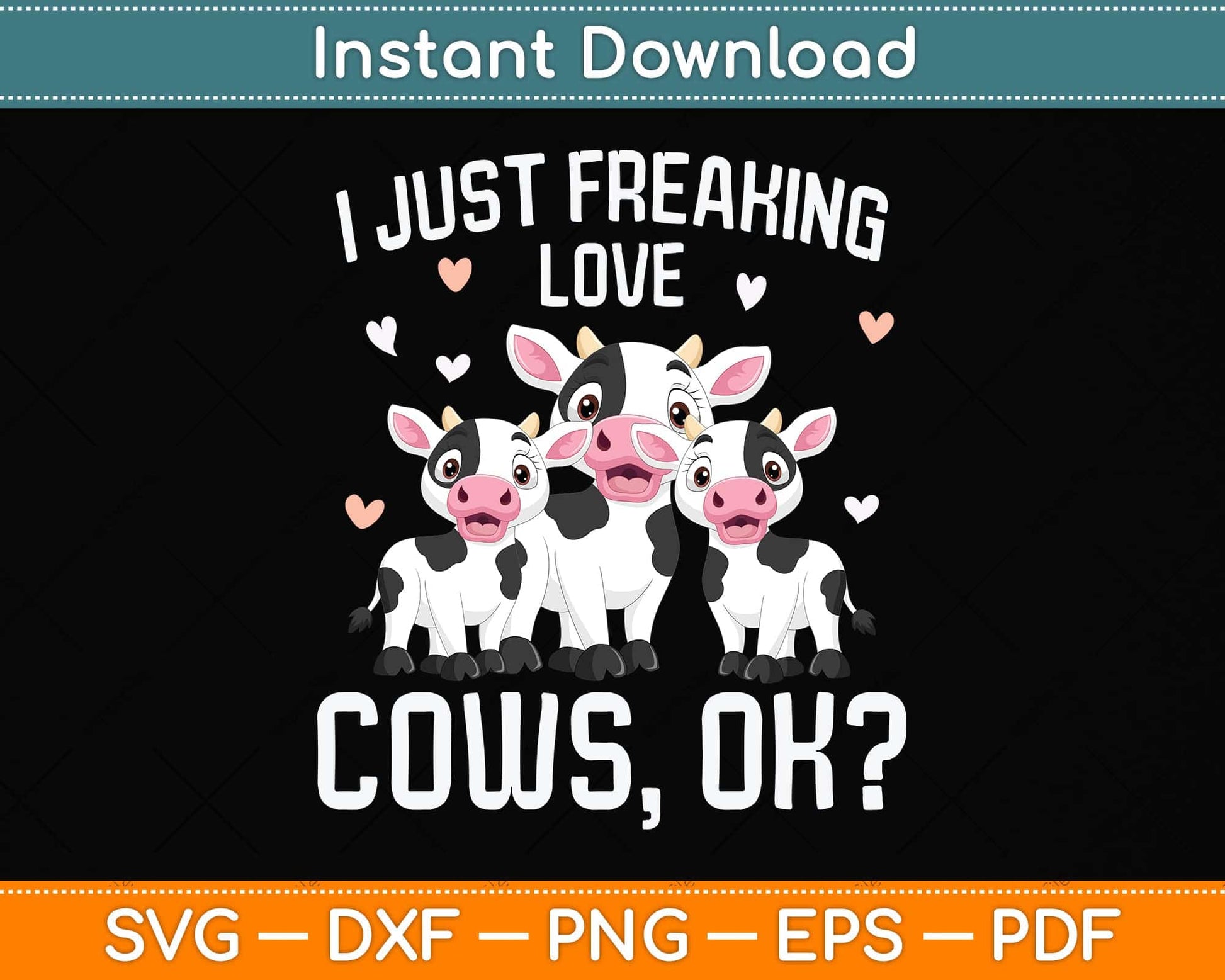 I just freaking love Cows Farmers Cow Lover Svg Png Dxf Digital Cutting File