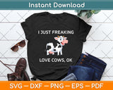 I Just Freaking Love Cows Ok Funny Cow Svg Png Dxf Digital Cutting File