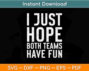 I Just Hope Both Teams Have Fun Svg Png Dxf Digital Cutting File