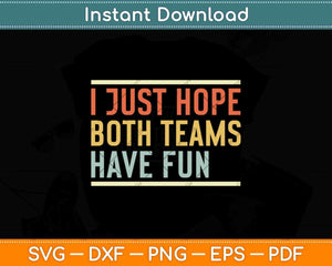 I Just Hope Both Teams Have Fun Svg Png Dxf Digital Cutting File