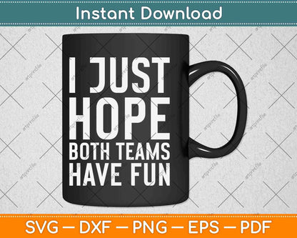 I Just Hope Both Teams Have Fun Svg Png Dxf Digital Cutting File