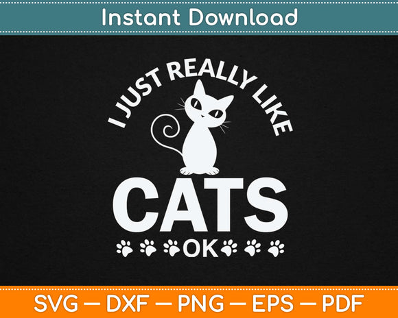 I Just Really Like Cats Ok Svg Design Cricut Printable Cutting Files