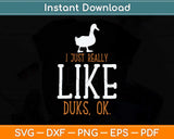 I Just Really Like Ducks, Ok Fathers Day Svg Png Dxf Digital Cutting File