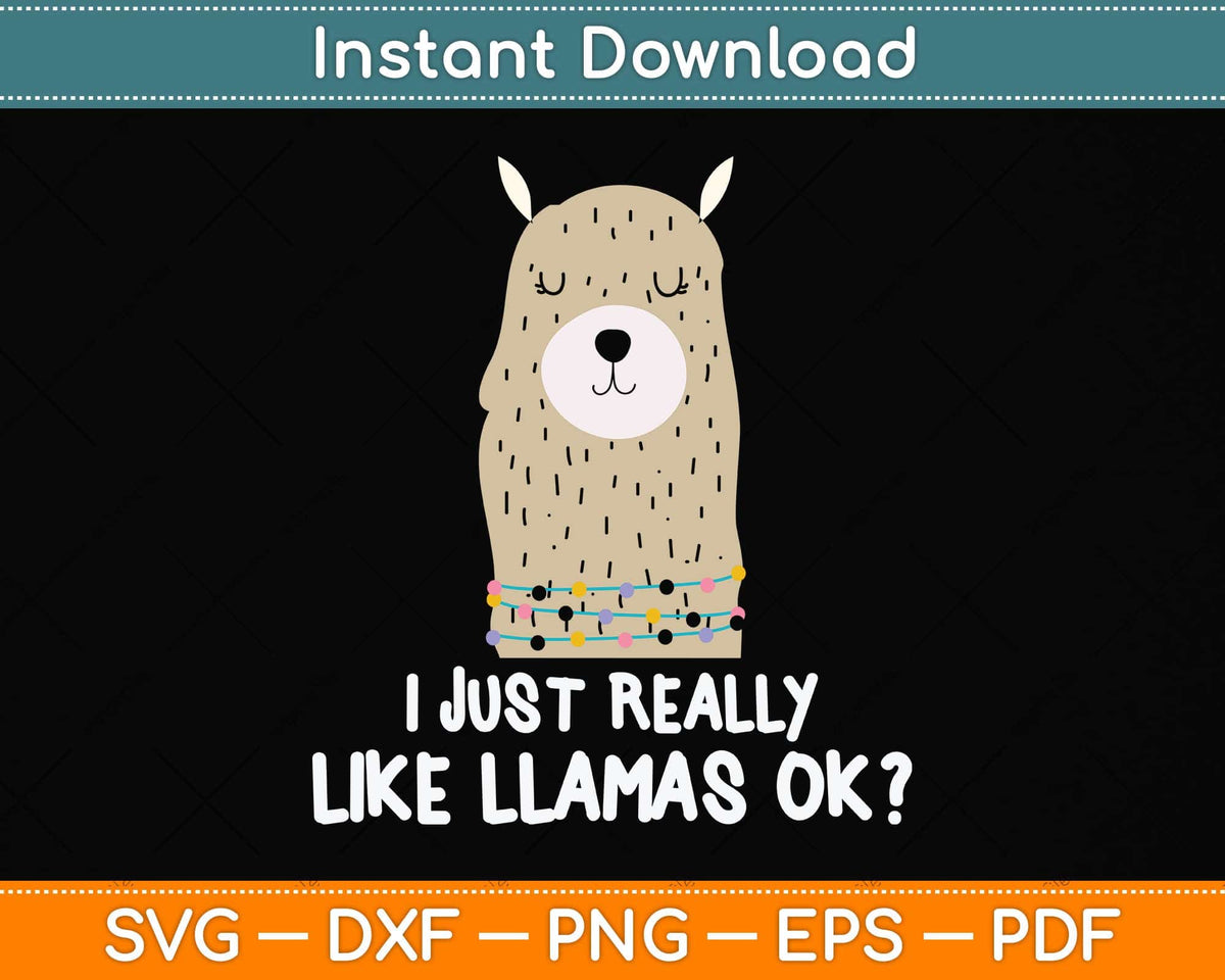 I Just Really Like Llama Okay Funny Llama Alpaca Lover Svg Png Dxf Digital Cutting File