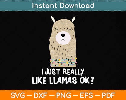 I Just Really Like Llama Okay Funny Llama Alpaca Lover Svg Png Dxf Digital Cutting File