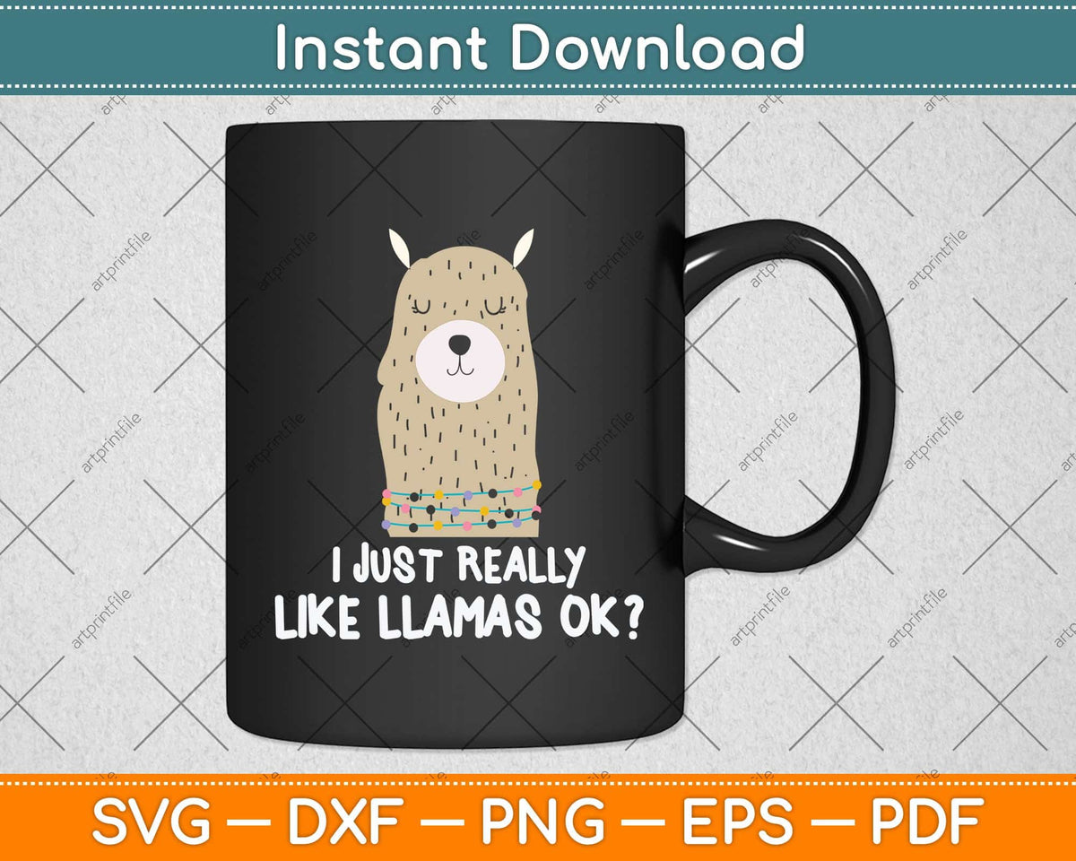 I Just Really Like Llama Okay Funny Llama Alpaca Lover Svg Png Dxf Digital Cutting File