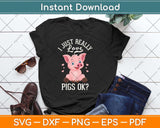 I Just Really Love Pigs Ok Hog Lover Cute Farmer Svg Png Dxf Digital Cutting File