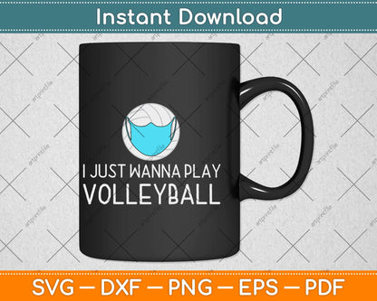 I Just Wanna Play Volleyball Funny Volleyball Gifts Svg Design