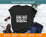 I Just Want To Drink Beer And Hang With My Weiner Svg Png Dxf Digital Cutting File