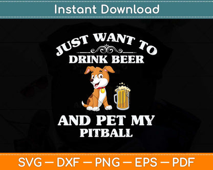 I Just Want To Drink Beer And Pet My Pitbull Svg Png Dxf Digital Cutting File