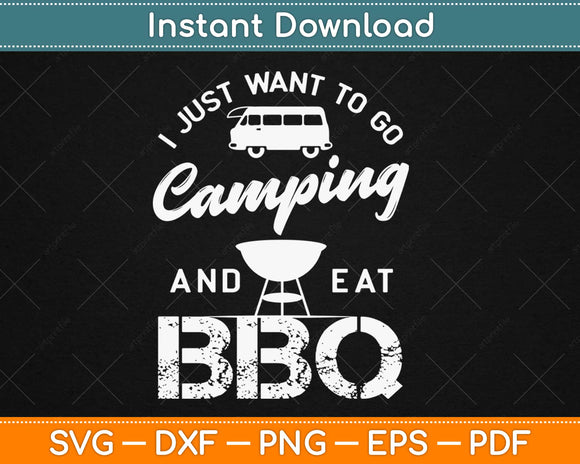 I Just Want To Go Camping And Eat BBQ Svg Design Cricut Printable Cutting Files