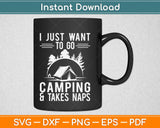 I Just Want To Go Camping & Take Naps Camping Svg Design Cricut Cutting Files
