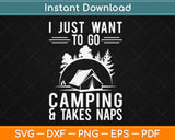 I Just Want To Go Camping & Take Naps Camping Svg Design Cricut Cutting Files