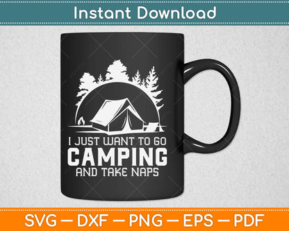 I Just Want To Go Camping & Take Naps Svg Design Cricut Printable Cutting Files