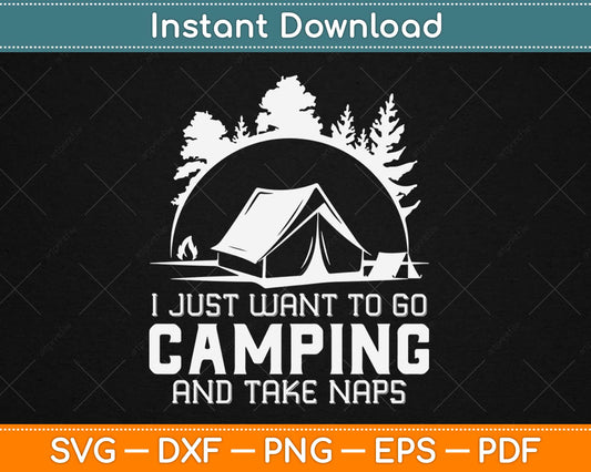 I Just Want To Go Camping & Take Naps Svg Design Cricut Printable Cutting Files